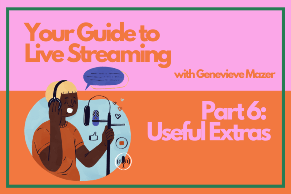 Download Your Guide to Live Streaming Part 6: Useful Extras - Live streaming Collection